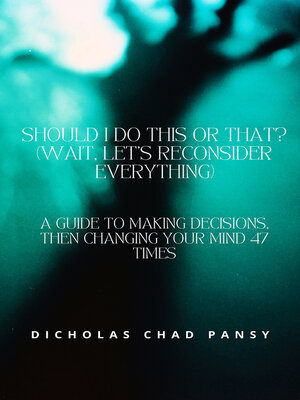 cover image of Should I Do This or That? (Wait, Let's Reconsider Everything)
